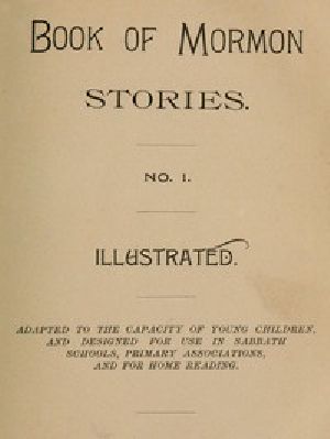 [Gutenberg 51095] • Book of Mormon Stories. No. 1. / Adapted to the Capacity of Young Children, and Designed for Use in Sabbath Schools, Primary Associations, and for Home Reading